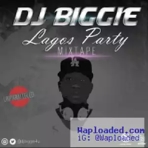 Dj Biggie - Lagos Party Mix Unparalleled 2016